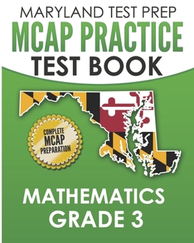 Paperback MARYLAND TEST PREP MCAP Practice Test Book Mathematics Grade 3: Complete Preparation for the MCAP Mathematics Assessments Book