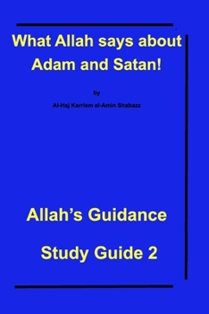 Paperback What Allah says about Adam and Satan!: Allah's Guidance Study Guide 2 Book