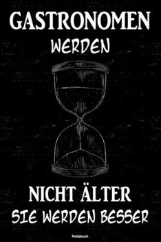 Gastronomen werden nicht älter sie werden besser Notizbuch: Gastronom Journal DIN A5 liniert 120 Seiten Geschenk (German Edition)