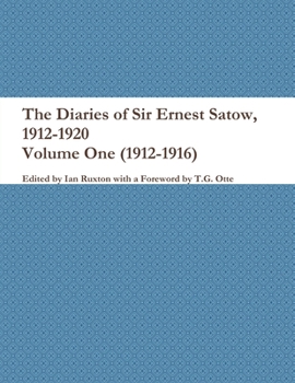 Paperback The Diaries of Sir Ernest Satow, 1912-1920 - Volume One (1912-1916) Book