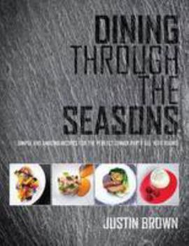 Paperback Dining Through the Seasons: Simple and Amazing Recipes for the Perfect Dinner Party All Year Round Book