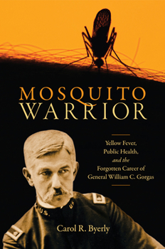 Paperback Mosquito Warrior: Yellow Fever, Public Health, and the Forgotten Career of General William C. Gorgas Book