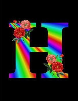 H Monogram Initial H Roses Rainbow Letter H 150 Page College Ruled Pages 8. 5 X 11