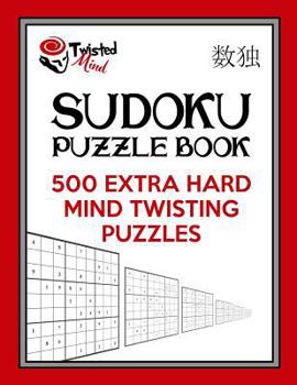 Paperback Twisted Mind Sudoku Puzzle Book, 500 Extra Hard Mind Twisting Puzzles: With Only One Level of Difficulty So No Wasted Puzzles Book