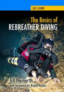 Paperback The Basics of Rebreather Diving: Beyond SCUBA to Explore the Underwater World Book