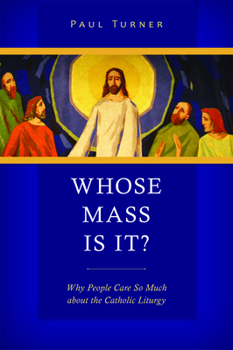 Paperback Whose Mass Is It?: Why People Care So Much about the Catholic Liturgy Book