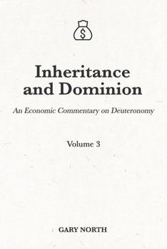 Paperback Inheritance and Dominion: An Economic Commentary on Deuteronomy, Volume 3 Book