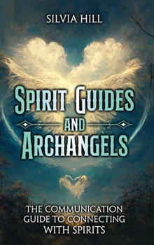 Hardcover Spirit Guides and Archangels: The Communication Guide to Connecting with Spirits Book