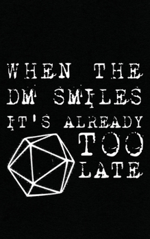 Paperback When The DM Smiles: It's Too Late - Classic D&D, Dragons, Horror Dungeons Gift Notebook - For the Master of Role Playing Games! Funny Jour Book