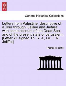 Paperback Letters from Palestine, Descriptive of a Tour Through Galilee and Judaea, with Some Account of the Dead Sea, and of the Present State of Jerusalem. [L Book