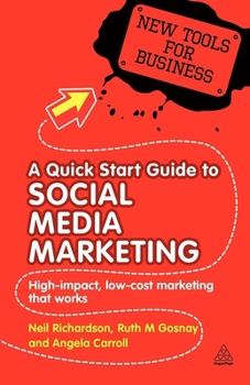 Paperback A Quick Start Guide to Social Media Marketing: High Impact Low-Cost Marketing That Works Book