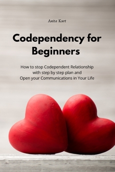Paperback Codependency for beginners: How to stop Codependent Relationship with step by step plan and Open your Communications in Your Life Book