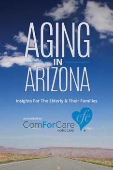 Paperback Aging in Arizona: Insights For The Elderly & Their Families Book