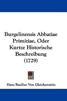Hardcover Burgelinensis Abbatiae Primitiae, Oder Kurtze Historische Beschreibung (1729) Book