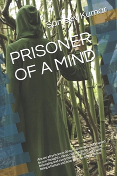 Paperback Prisoner of a Mind: Are we all prisoners 0f our own minds. Imprisoned by our thoughts, ideas, culture, goals, a sense of belonging and eve Book