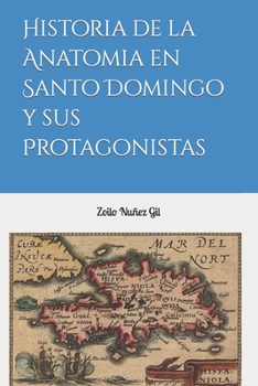 Paperback Historia de la Anatomia en Santo Domingo y sus Protagonistas [Spanish] Book