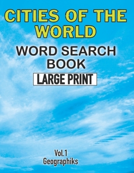 Cities Of The World Word Search Book Large Print (Vol.1): Challenging Word Search Book for Adults and Kids. Sopa de Letras de Ciudades del Mundo Para Adultos y Niños (Letra Grande)