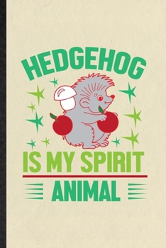 Paperback Hedgehog Is My Spirit Animal: Blank Funny Hedgehog Owner Vet Lined Notebook/ Journal For Exotic Animal Lover, Inspirational Saying Unique Special Bi Book