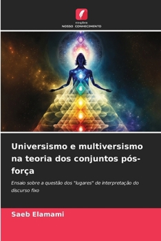 Universismo e multiversismo na teoria dos conjuntos pós-força (Portuguese Edition)