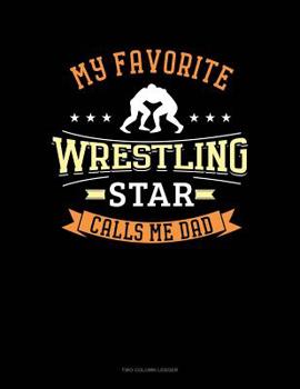Paperback My Favorite Wrestling Star Calls Me Dad: Two Column Ledger Book
