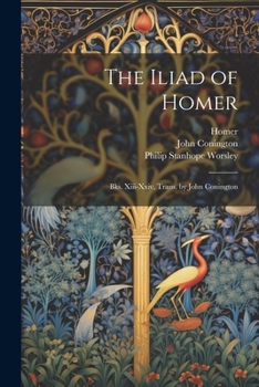 Paperback The Iliad of Homer: Bks. Xiii-Xxiv, Trans. by John Conington Book