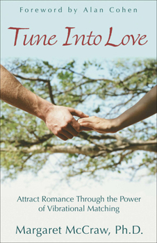 Paperback Tune Into Love: Attract Romance Through the Power of Vibrational Matching Book