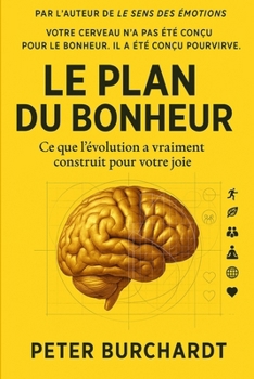 Paperback Le Plan du Bonheur: Ce que l'evolution a vraiment construit pour votre joie [French] Book