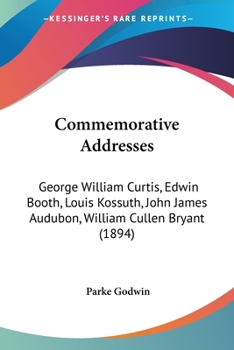 Paperback Commemorative Addresses: George William Curtis, Edwin Booth, Louis Kossuth, John James Audubon, William Cullen Bryant (1894) Book