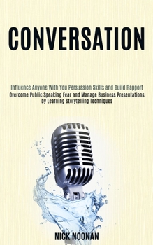 Paperback Conversation: Overcome Public Speaking Fear and Manage Business Presentations by Learning Storytelling Techniques (Influence Anyone With You Persuasio Book