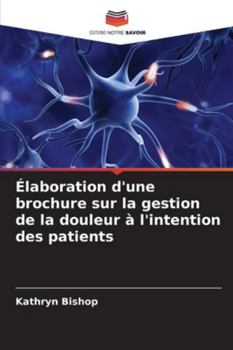Élaboration d'une brochure sur la gestion de la douleur à l'intention des patients (French Edition)