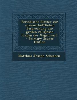 Paperback Periodische Blätter zur wissenschaftlichen Besprechung der großen religiösen Fragen der Gegenwart. - Primary Source Edition [German] Book