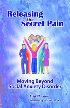 Paperback Releasing the Secret Pain: Moving Beyond Social Anxiety Disorder Book