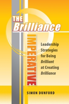 The Brilliance Imperative: Leadership Strategies for Being Brilliant at Creating Brilliance