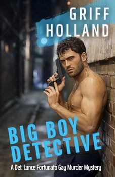 Big Boy Detective (Det. Lance Fortunato Gay Mystery)
