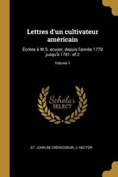 Paperback Lettres d'un cultivateur américain: Écrites à W.S. ecuyer, depuis l'année 1770 jusqu'à 1781. of 2; Volume 1 [French] Book