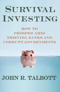 Hardcover Survival Investing: How to Prosper Amid Thieving Banks and Corrupt Governments Book