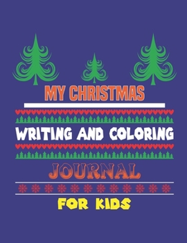 Paperback My Christmas Writing and Coloring Journal for Kids: A CHRISTMAS MEMORY BOOK TO DRAW AND WRITE FOR KIDS AGES 5-10, FUN ACTIVITIES FOR KIDS (8.5x11 Inch Book