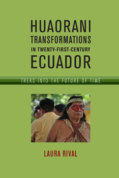 Paperback Huaorani Transformations in Twenty-First-Century Ecuador: Treks Into the Future of Time Book