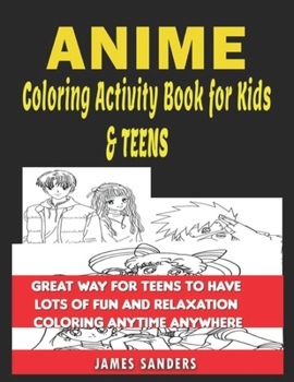 Paperback Anime Coloring Book For Kids And Teens: Great way for Teens to have lots of fun and relaxation coloring anytime anywhere! Book