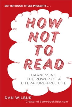 Paperback How Not to Read: Harnessing the Power of a Literature-Free Life Book