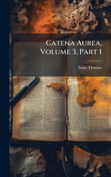 Hardcover Catena Aurea, Volume 3, Part 1 Book