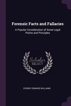 Paperback Forensic Facts and Fallacies: A Popular Consideration of Some Legal Points and Principles Book