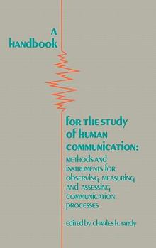 Hardcover A Handbook for the Study of Human Communication: Methods and Instruments for Observing, Measuring, and Assessing Communication Process Book