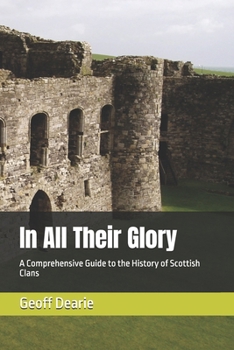 In All Their Glory: A Comprehensive Guide to the History of Scottish Clans