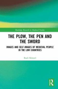 Hardcover The Plow, the Pen and the Sword: Images and Self-Images of Medieval People in the Low Countries Book