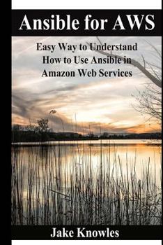 Paperback Ansible for AWS: Easy Way to Understand How to Use Ansible in Amazon Web Services Book