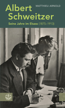 Hardcover Albert Schweitzer: Seine Jahre Im Elsass (1875-1913) [German] Book