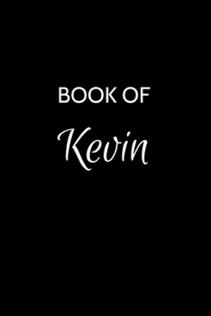 Book of Kevin: Kevin Journal - A Gratitude Journal Notebook for Men Boys Fathers and Sons with the name Kevin - Handsome Elegant Bold & Personalized - ... Lined Writing Pages - 6"x9" Diary or Notepad.