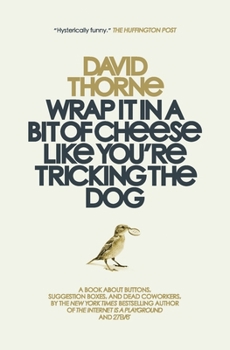 Paperback Wrap It In A Bit of Cheese Like You're Tricking The Dog: The fifth collection of essays and emails by New York Times Best Selling author, David Thorne Book