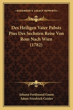 Paperback Des Heiligen Vater Pabsts Pius Des Sechsten Reise Von Rom Nach Wien (1782) [German] Book